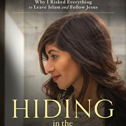 Hiding in the Light: Why I Risked Everything to Leave Islam and Follow Jesus