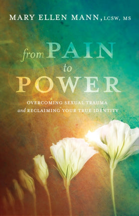 From Pain to Power: Overcoming Sexual Trauma and Reclaiming your True Identity