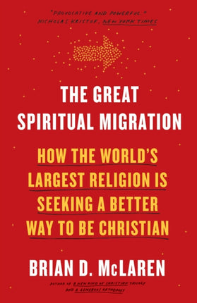 The Great Spiritual Migration: How the World's Largest Religion Is Seeking a Better Way to Be Christian