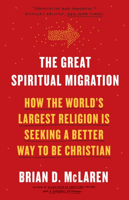 The Great Spiritual Migration: How the World's Largest Religion Is Seeking a Better Way to Be Christian