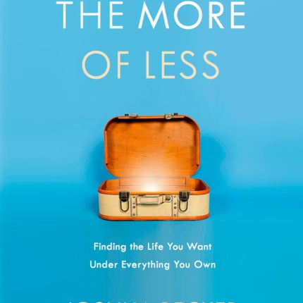 The More of Less: Finding the Life you Want Under Everything you Own