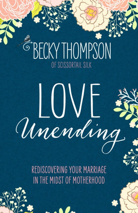 Love Unending: Rediscovering your Marriage in the Midst of Motherhood