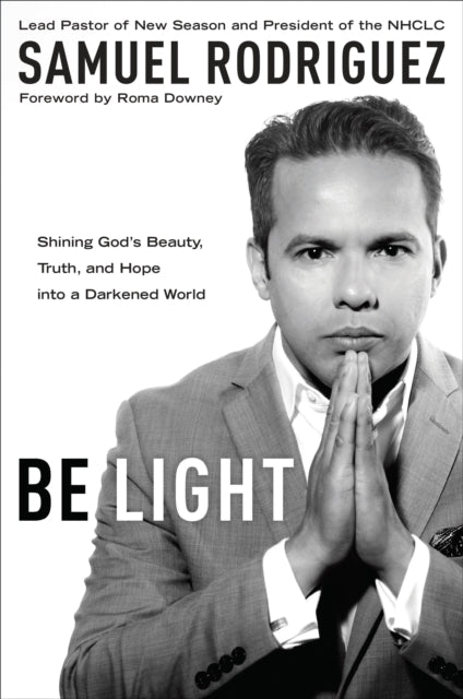 Be Light: Shining God's Beauty, Truth and Hope Into a Darkened World