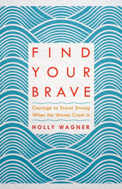 Find your Brave: Courage to Stand Strong When the Waves Crash In