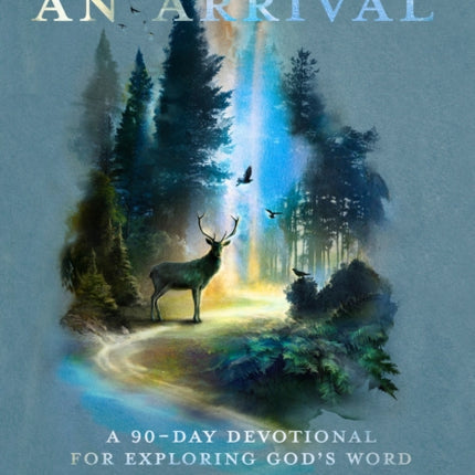 Every Step an Arrival: A 90-Day Devotional for Exploring God's Word