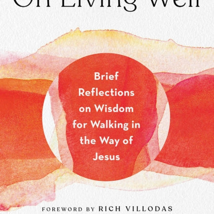 On Living Well: Brief Reflections on Wisdom for Walking in the Way of Jesus