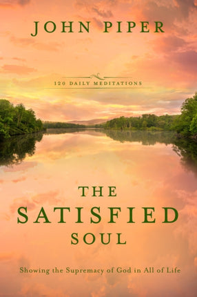 The Satisified Soul: Showing the Supremacy of God in All of Life