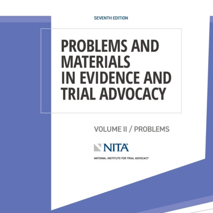 Problems and Materials in Evidence and Trial Advocacy: Volume II / Problems