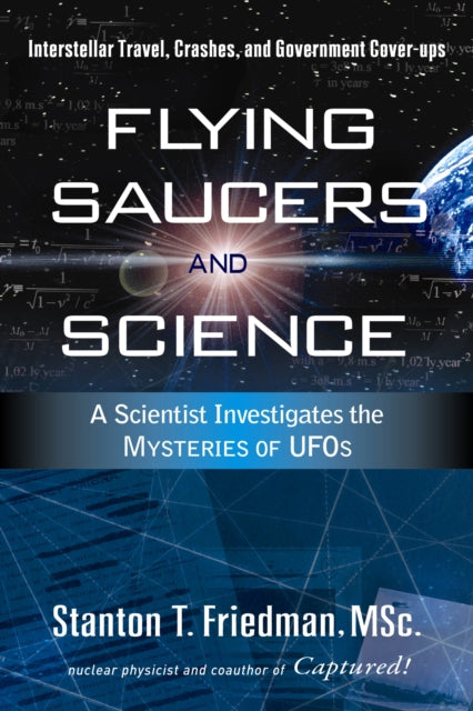 Flying Saucers and Science: A Scientist Investigates the Mysteries of Ufos: Interstellar Travel, Crashes, and Government Cover-Ups