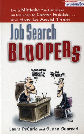 Job Search Bloopers: Every Mistake You Can Make on the Road to Career Suicide...and How to Avoid Them