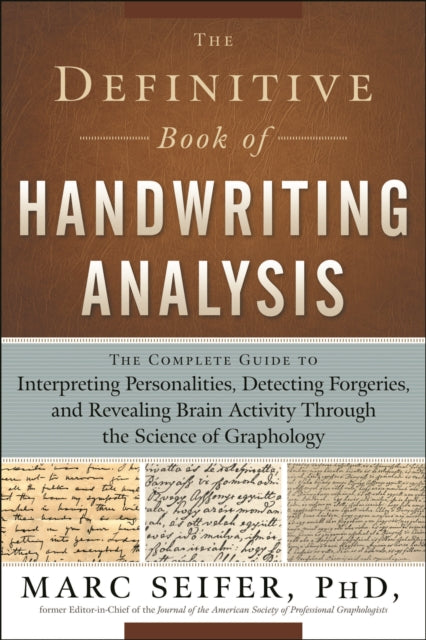 Definitive Book of Handwriting Analysis: The Complete Guide to Interpreting Personalities, Detecting Forgeries, and Revealing Brain Activity Through the Science of Graphology