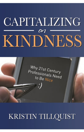 Capitalizing on Kindness: Why 21st Century Professionals Need to be Nice