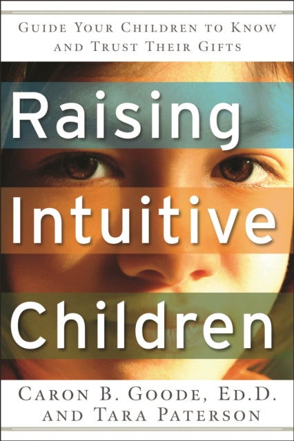 Raising Intuitive Children: Guide Your Children to Know and Trust Their Gifts