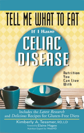 Tell Me What to Eat If I Have Celiac Disease: Nutrition You Can Live with