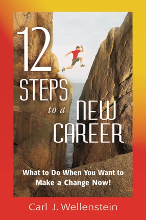 12 Steps to a New Career: What to Do When You Want to Make a Change Now!