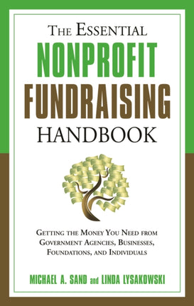 Essential Nonprofit Fundraising Handbook: Getting the Money You Need from Government Agencies, Businesses, Foundations and Individuals