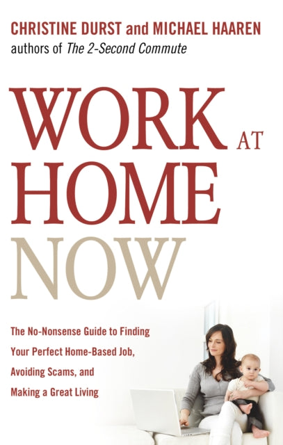 Work at Home Now: The No-Nonsense Guide to Finding Your Perfect Home-Based Job, Avoiding Scams, and Making a Great Living