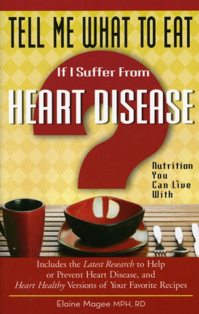 Tell Me What to Eat If I Suffer from Heart Disease: Nutrition You Can Live with