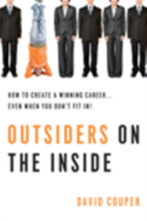 Outsiders on the Inside: How to Create a Winning Career...Even When You Don't Fit In!