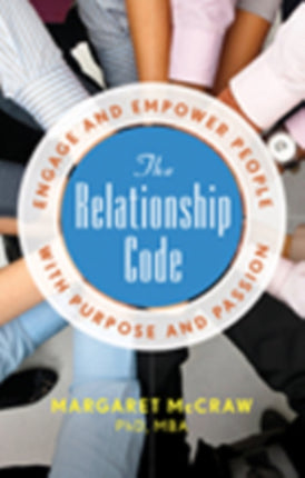 The Relationship Code: Engage and Empower People with Purpose and Passion