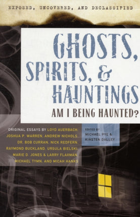 Exposed, Uncovered & Declassified: Ghosts, Spirits, & Hauntings: Am I Being Haunted?