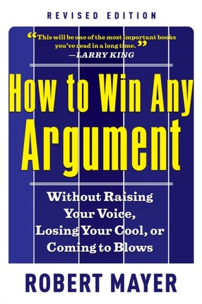 How to Win Any Argumant: Without Raising Your Voice, Losing Your Cool, or Coming to Blows