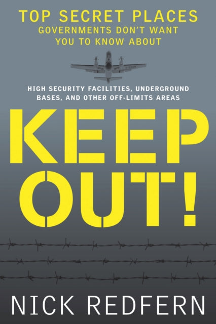 Keep out!: Top Secret Places Governments Don't Want You to Know About