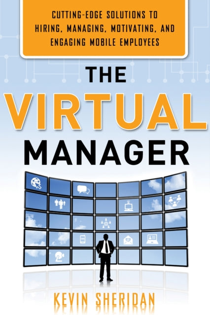 Virtual Manager Cuttingedge Solutions for Hiring Managing Motivating and Engaging Mobile Employees by Sheridan Kevin  Author  ON Jan152012 Paperback