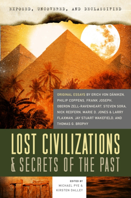 Exposed, Uncovered, and Declassified: Lost Civilizations & Secrets of the Past: Original Essays by Erich Von Daniken, Philip Coppens, Frank Joseph, Oberon Zell-Ravenheart, Steven Sora, Nick Redfern, Marie D. Jones & Larry Flaxman, and Thoma