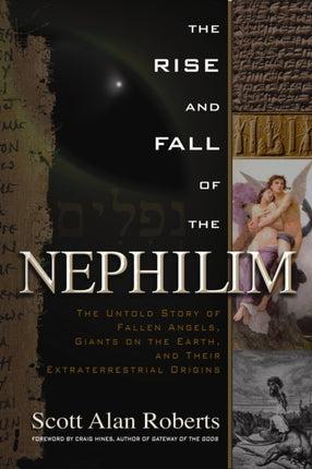 Rise and Fall of the Nephilim: The Untold Story of Fallen Angels, Giants on the Earth, and Their Extraterrestrial Origins