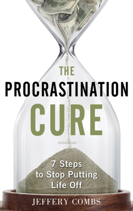 Procrastination Cure 7 Steps to Stop Putting Life
