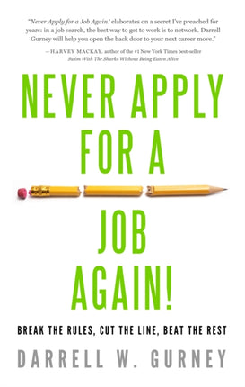 Never Apply for a Job Again!: Break the Rules, Cut the Line, Beat the Rest