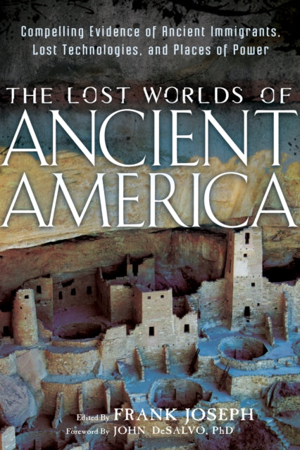 Lost Worlds of Ancient America: Compelling Evidence of Ancient Immigrants, Lost Technologies, and Places of Power