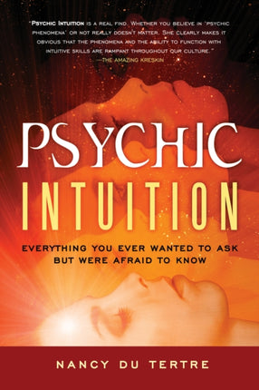 Psychic Intuition: Everything You Ever Wanted to Ask but Were Afraid to Know