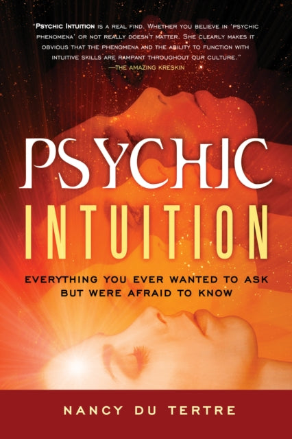 Psychic Intuition: Everything You Ever Wanted to Ask but Were Afraid to Know