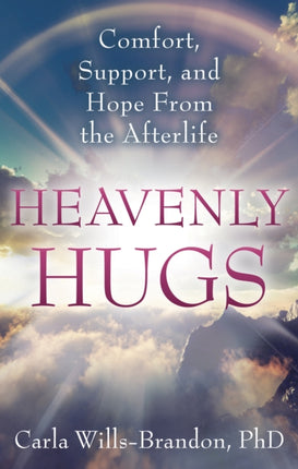 Heavenly Hugs: Comfort, Support, and Hope from the Afterlife