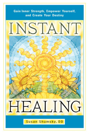 Instant Healing: Gain Inner Strength, Empower Yourself, and Create Your Destiny