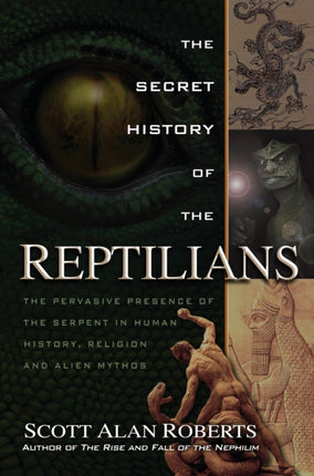 Secret History of the Reptilians: The Pervasive Presence of the Serpent in Human History, Religion, and Alien Mythos