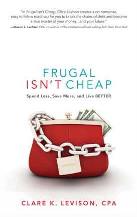 Frugal isn't Cheap: Spend Less, Save More, and Live Better