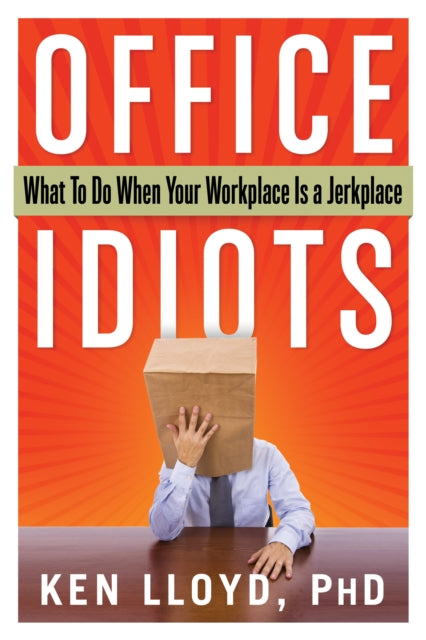 Office Idiots: What to Do When Your Workplace is a Jerkplace