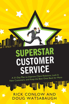 Superstar Customer Service: A 31-Day Plan to Improve Client Relations, Lock in New Customers, and Keep the Best Ones Coming Back for More