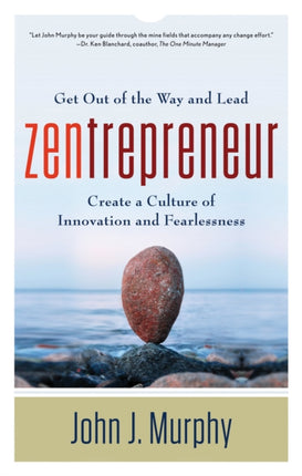 Zentrepreneur: Get Out of the Way and Lead: Create a Culture of Innovation and Fearlessness