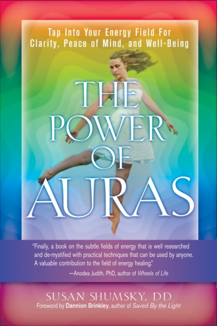 The Power of Auras: Tap into Your Energy Field for Clarity, Peace of Mind, and Well-Being