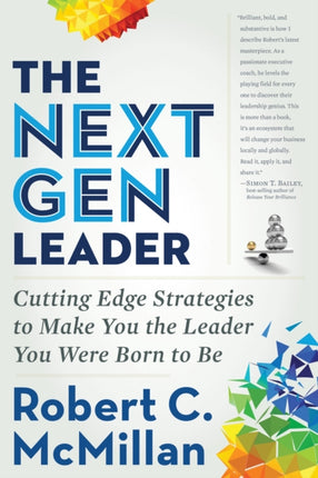 Next Gen Leader: Cutting Edge Strategies to Make You the Leader You Were Born to be