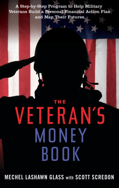 Veteran'S Money Book: A Step-by-Step Program to Help Military Veterans Build a Personal Financial Action Plan and Map Their Futures