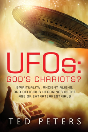 Ufos: God's Chariots?: Spirituality, Ancient Aliens, and Religious Yearnings in the Age of Extraterrestrials