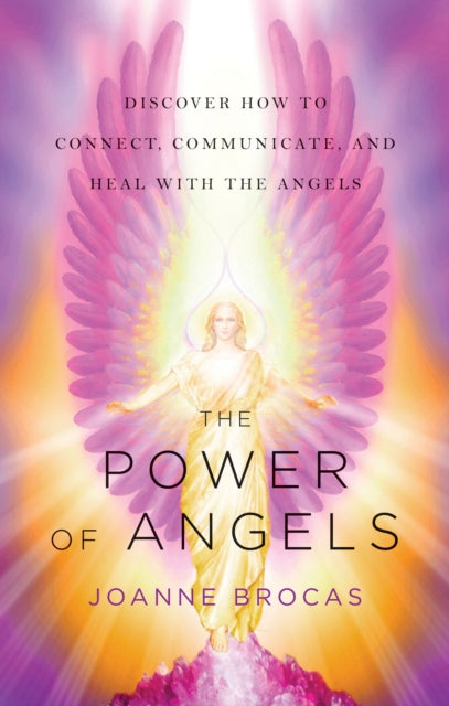 Power of Angels: Discover How to Connect, Communicate, and Heal with the Angels