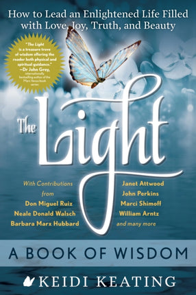 The Light: a Book of Wisdom: How to Lead an Enlightened Life Filled with Love, Joy, Truth and Beauty