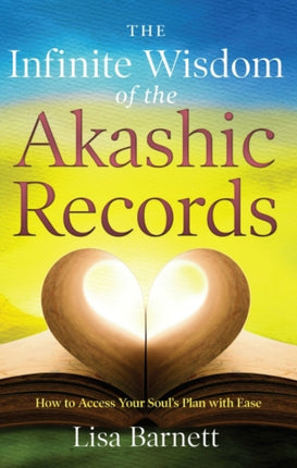 Infinite Wisdom of the Akashic Records: How to Access Your Soul's Plan with Ease