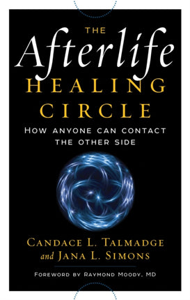 Afterlife Healing Circle: How Anyone Can Contact the Other Side